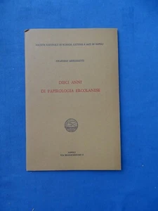 ARRIGHETTI-DIECI ANNI DI PAPIROLOGIA ERCOLANESE-NAPOLI 1982 - Picture 1 of 1