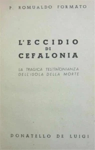 Formato,Romualdo P. - L'eccidio di Cefalonia. La tragica testimonianza dell'isol - Foto 1 di 1