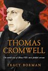Thomas Cromwell: The Untold Story Of Henry Viii's Mo By Borman, Tracy 1444782851