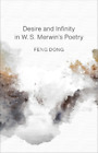Feng Dong Desire and Infinity in W. S. Merwin's Poetry (Hardback)