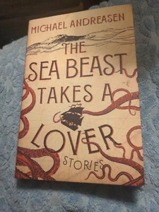 The Sea Beast Takes a Lover: Stories By Michael Andreasen Brand New Hardback - Imagen 1 de 2