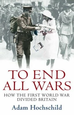 To End All Wars: How the First World War Divided... by Hochschild, Adam Hardback - Image 1 of 2