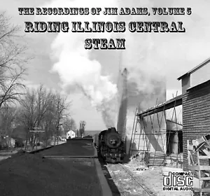 Train Sound CD: Recordings of Jim Adams, Vol 5 - Cab Ride Illinois Central Steam - Picture 1 of 1