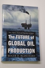 The Future of Global Oil Production: Facts, Figures, Trends & Projections Region