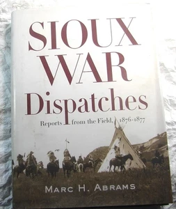 Sioux War Dispatches: Reports from the Field, 1876-1877--1st Edition 2012 - Picture 1 of 2