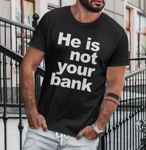 Funny He Is Not Your Bank T-Shirt - Unisex T-Shirt - Bild 1 von 3