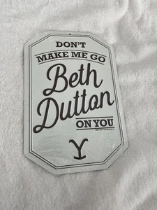 Dont make me go Beth Dutton on you - sign - Picture 1 of 2