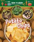 Alix Wood How To Grow Potato Chips (Hardback) How To Grow (Uk Import)