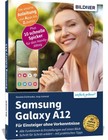 Samsung Galaxy A12 - Für Einsteiger ohne Vorkenntnisse: Die verständliche Anleit