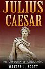 Historys Greatest Conquerors Julius Caesar Worlds Conquerors Scott