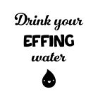 Drink Your EFFING Water Matte Black Permanentna naklejka winylowa