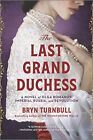 The Last Grand Duchess: A Novel of Olga Romanov, Imperial Russia, and Revolu...