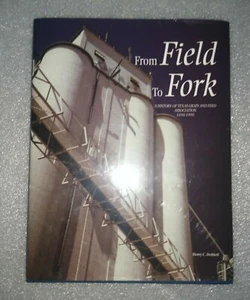 From Field To Fork A History of Texas Grain and Feed Association 1898 - 1998 - Picture 1 of 3