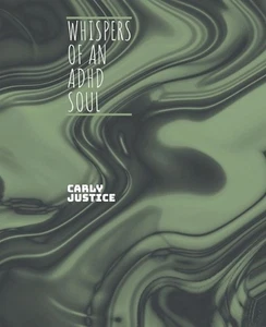Whispers of an ADHD Soul: A Poetry Collection for Unquiet Minds by Carly Justice - Picture 1 of 1