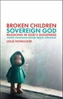 Broken Children, Sovereign God : Rejoicing In God?S Goodness Amidst Childhood...