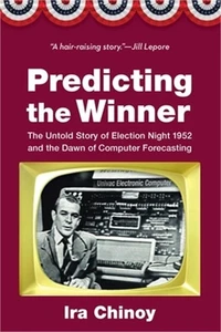 Predicting the Winner: The Untold Story of Election Night 1952 and the Dawn of C - Picture 1 of 1