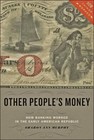 Other People's Money: How Banking Worked in the Early American Republic by Sharo