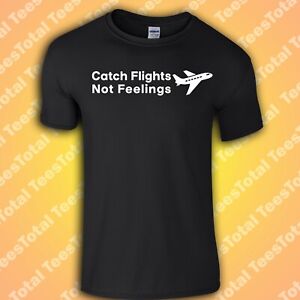 Don't Catch Feelings Catch Flights T-Shirt | Travel | Funny | Meme