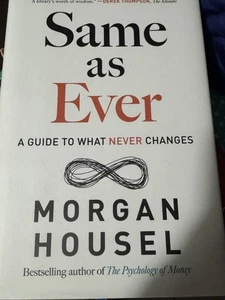 Same as Ever A Guide to What Never Changes Hardcover Housel Morgan 1st Printing - Picture 1 of 4