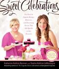 Sweet Celebrations Kathy Berman Sophie LaMontagne Recipes Cookbook 2012 NEW