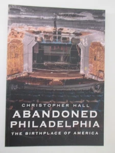 Abandoned Philadelphia : The Birthplace of America by Christopher Hall - Picture 1 of 1