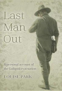 Last Man Out: A personal account of the Gallipoli Evacuation by Louise Park (Eng - Picture 1 of 1