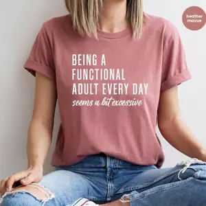 Sarcastic Adult T-Shirt Funny Saying Being A Functional Adult Every Day Shirt - Picture 1 of 2