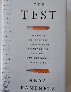 The Test :Why our Schools are Obsessed with Testing by Anya Kamenetz - Picture 1 of 7