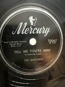 The Gaylords • Tell Me You're Mine / Aye Aye Aye • Mercury 70067 • 78 RPM Recor - Imagen 1 de 8