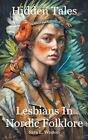 Hidden Tales Lesbians In Nordic Folklore By Sara L Weston Paperback Book