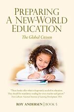 PREPARING A NEW-WORLD EDUCATION: THE GLOBAL CITIZEN By Roy Andersen