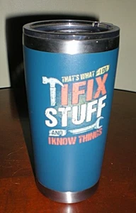 20 oz. Tumbler – “I Fix Stuff and I Know Things” - Picture 1 of 7