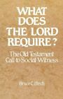 What Does The Lord Require?: The Old Testament Call To Social Witness