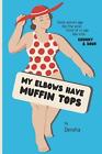 My Elbows Have Muffin Tops: Some women age like fine wine. Some of us age like m