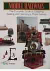 Model Railways : The Complete Guide to Designing, Building and O