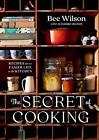 Das Geheimnis des Kochens: Rezepte für ein einfacheres Leben in der Küche von Bee Wilson (