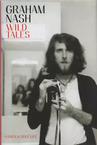 GRAHAM NASH - WILD TALES - Hard Cover - 360-pages - Perfect Condition - AS NEW - Picture 1 of 3
