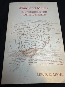 Mind & Matter: Foundations for Holistic Health by Lewis Mehl Paperback 1st ed - Picture 1 of 5