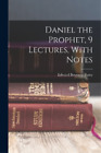 Edward Bouverie Pusey Daniel the Prophet, 9 Lectures, With Notes (Taschenbuch)