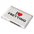 FRIDGE MAGNET - I Love Fretting - Novelty Gift