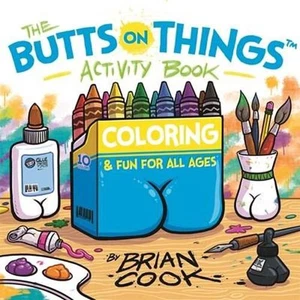 Der Hintern auf den Dingen Aktivitätsbuch: Ausmalen und Spaß für alle Altersgruppen von Brian Cook ( - Bild 1 von 1