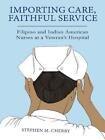 Importing Care, Faithful Service: Filipino and Indian American Nurses at a Veter