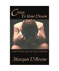 Closer to Your Dream: Don't Give Up on Your Destiny, Marquis D. Boone