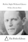 William Horatio Bates Perfect Sight Without Glasses (Paperback)