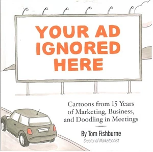HUMOR BOOK "YOUR AD IGNORED HERE: CARTOONS  15 YEARS OF MARKETING Tom Fishburne - Bild 1 von 2