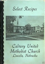 *LINCOLN NE 1984 SELECT RECIPES *NEBRASKA COOK BOOK *CALVARY METHODIST CHURCH