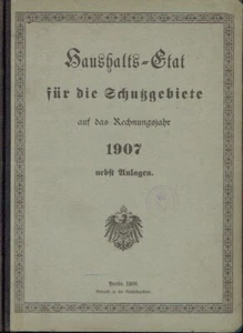 Haushalts Etat für deutschen Schutzgebiete 1907 Kolonien Afrika Eisenbahn China - Bild 1 von 7