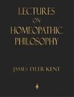 James Tyler Kent Lectures on Homeopathic Philosophy (Hardback) (UK IMPORT)