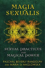 Paschal Beverly Randolph Maria de Naglowska Magia Sexualis (Poche)