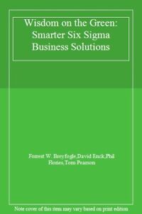 Wisdom on the Green: Smarter Six Sigma Business Solutions By For